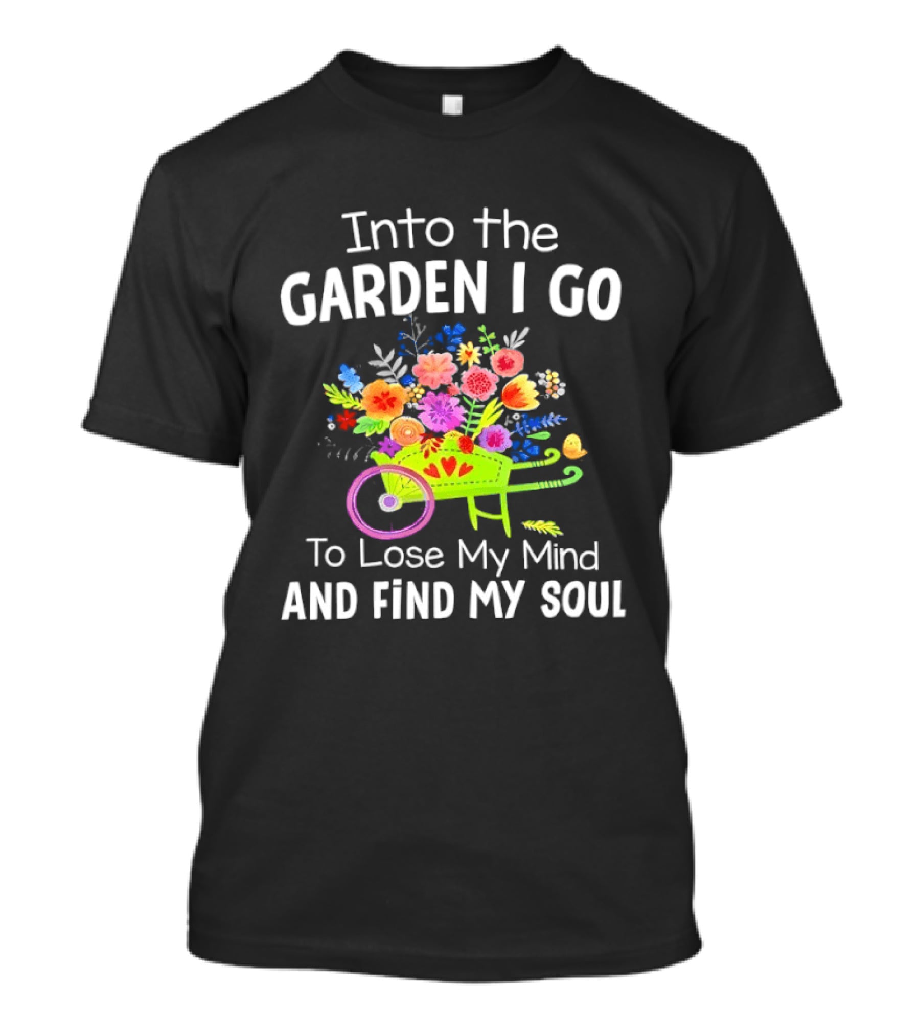 Into The Garden I Go Colorful Wheelbarrow Flowers Floral Serenity T-Shirt