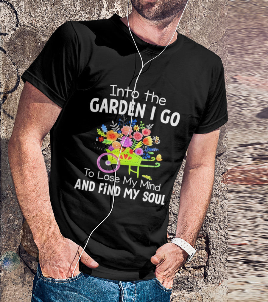 Into The Garden I Go Colorful Wheelbarrow Flowers Floral Serenity T-Shirt