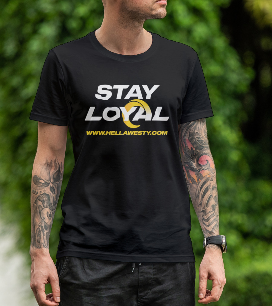 Stay Loyal Hella Westy Los Angeles Rams T-Shirt