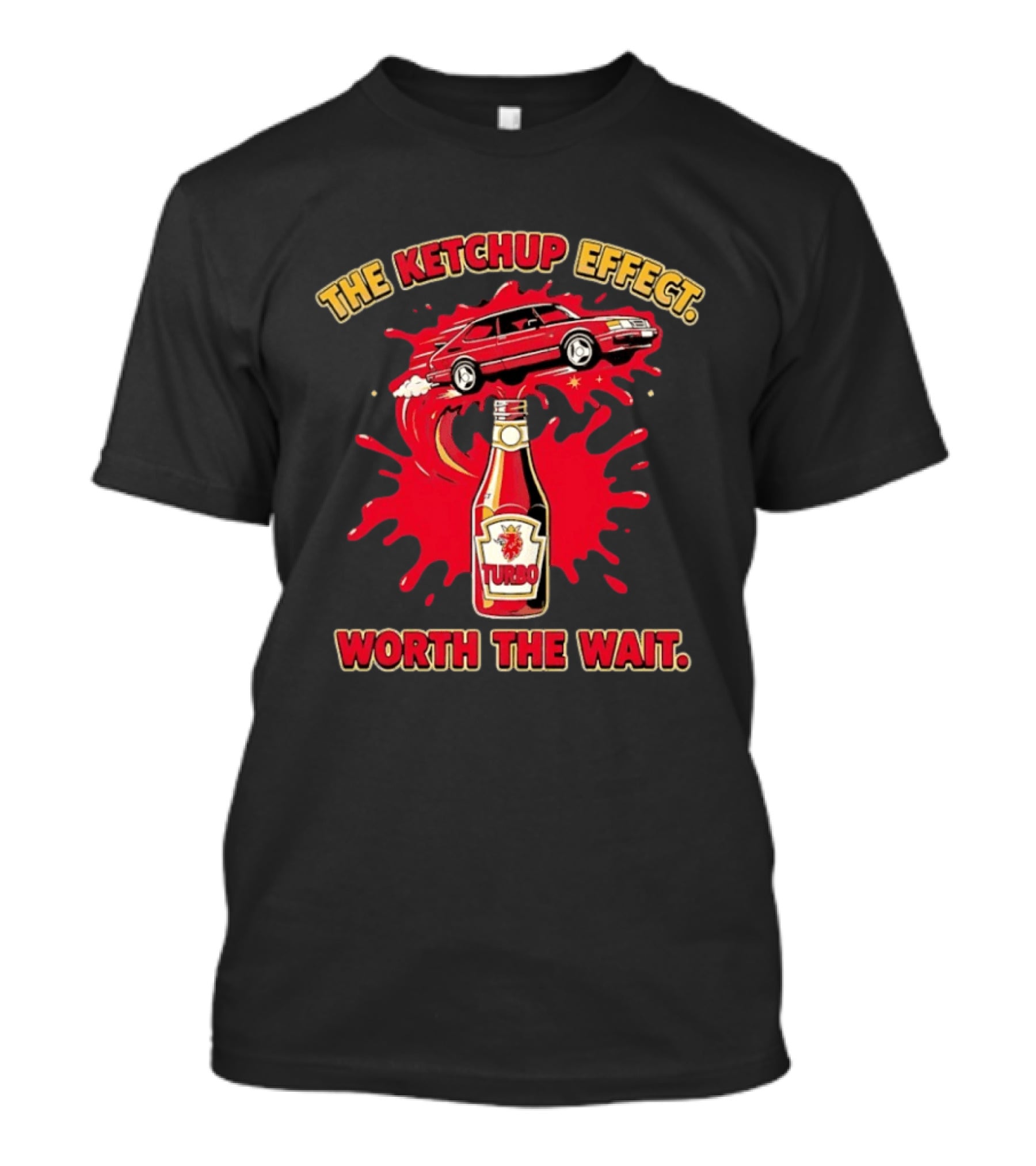 The Ketchup Effect Turbo Worth The Wait Car And Bottle T-Shirt