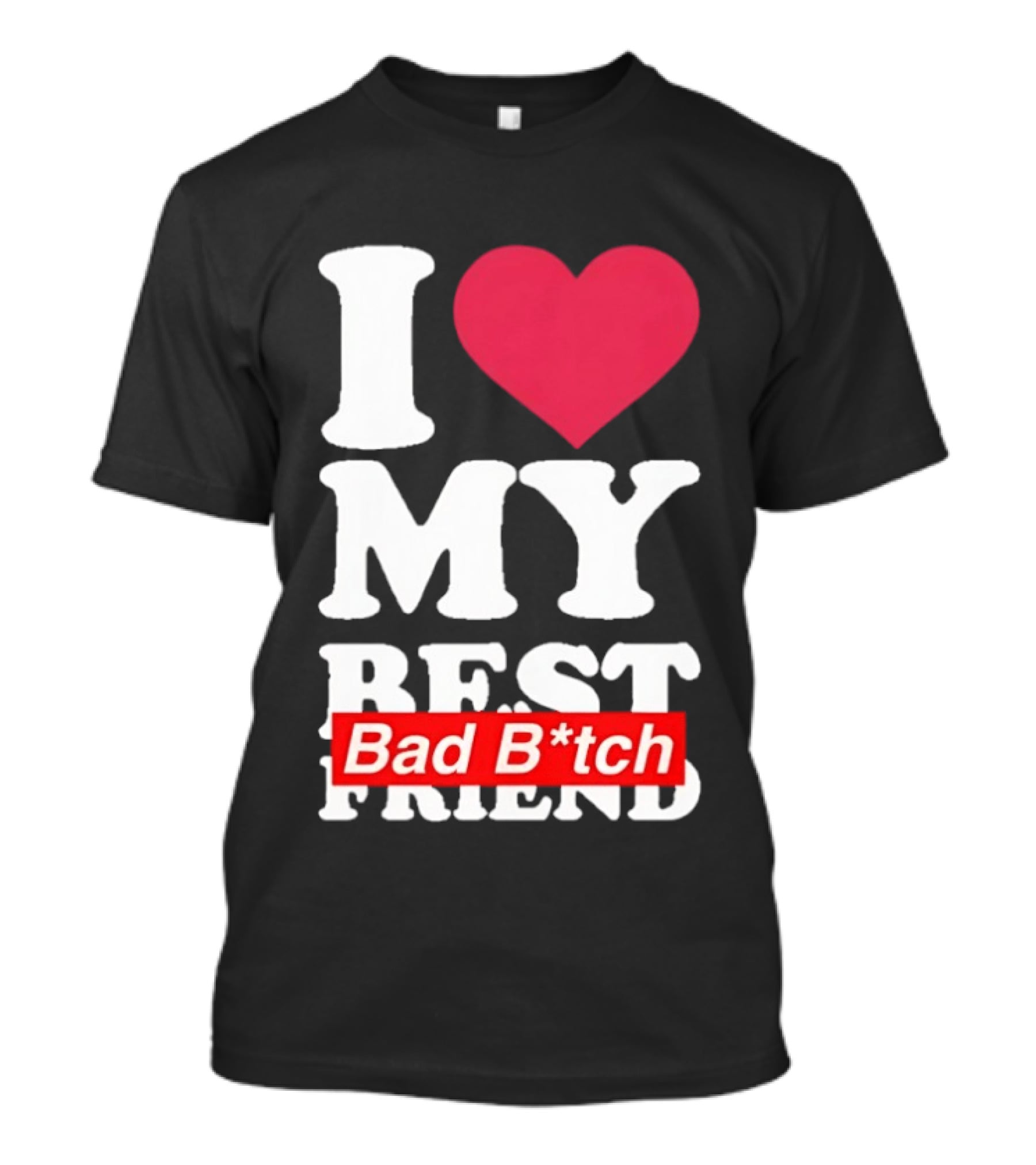 I Love My Best Bad B*tch Friend Bold Heart T-Shirt
