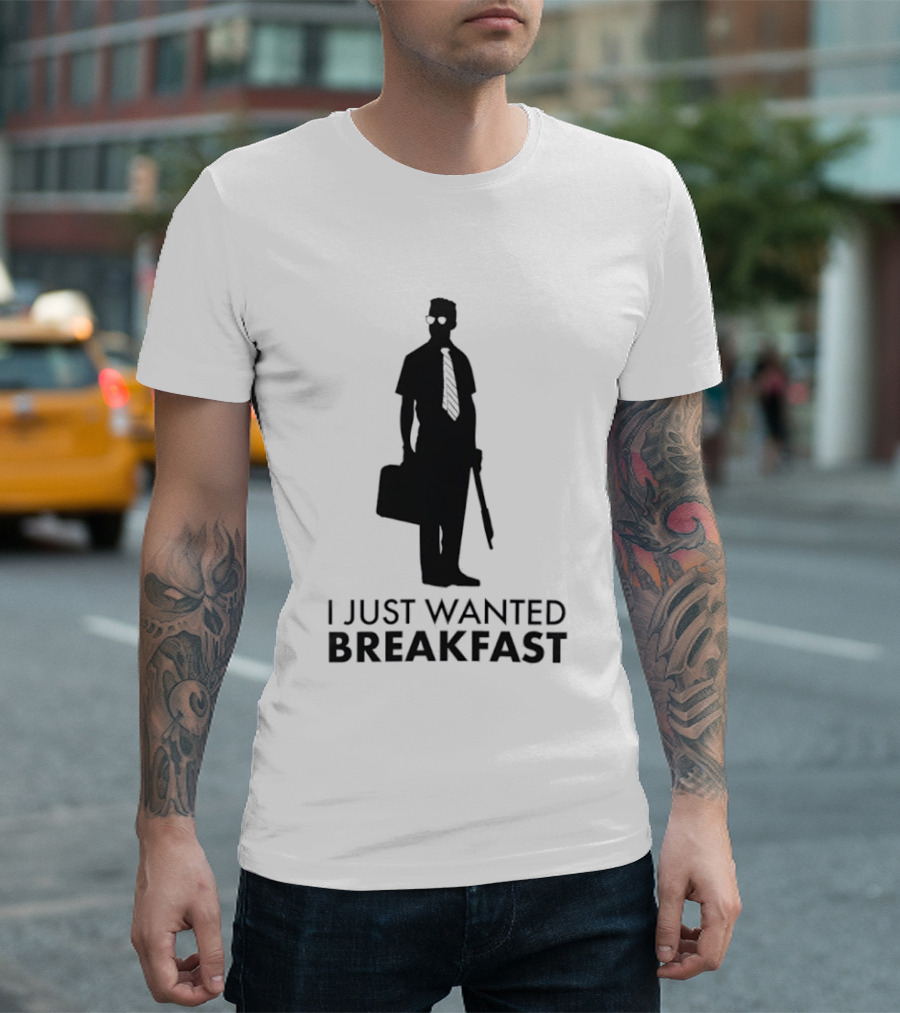 I Just Wanted Breakfast D Fens T-Shirt
