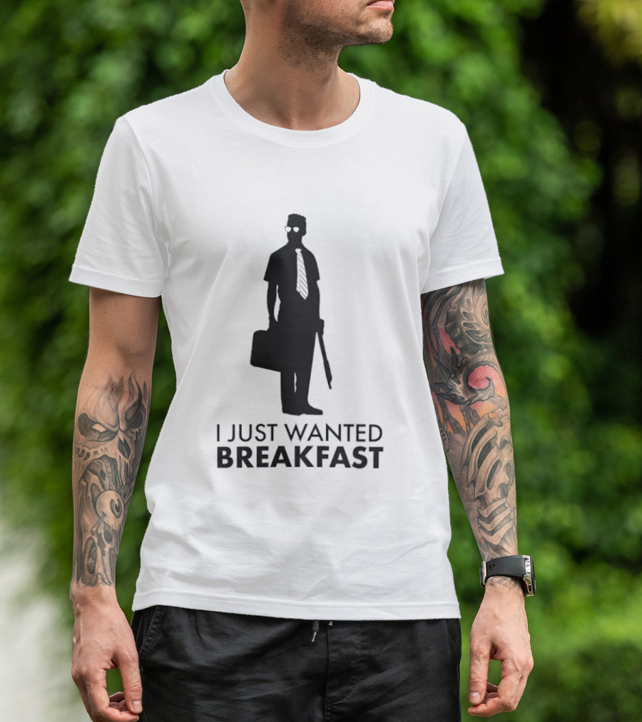 I Just Wanted Breakfast D Fens T-Shirt