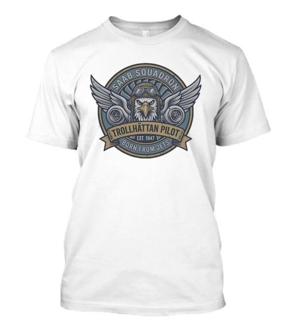 Saab Squadron Trollhättan Pilot Born From Jets Est 1947 Eagle T-Shirt