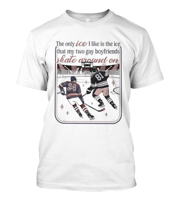 The Only Ice I Like Is The Ice That My Two Gay Boyfriends Skate Around On Heated Rivalry T-Shirt