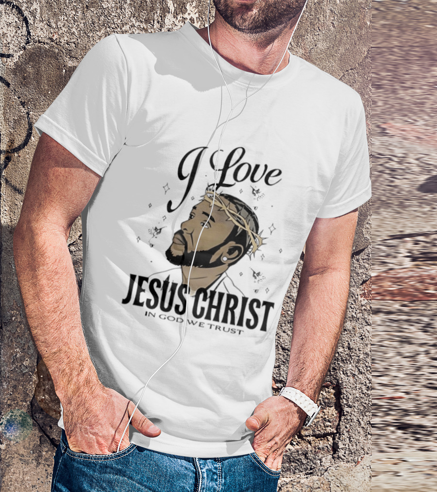 I Love Jesus Christ In God We Trust Crown Of Thorns T-Shirt