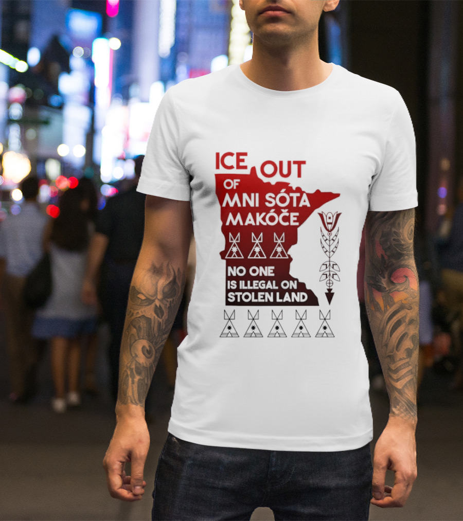 Ice Out Of Mni Sota Makoce No One Is Illegal On Stolen Land Text And Symbols T-Shirt