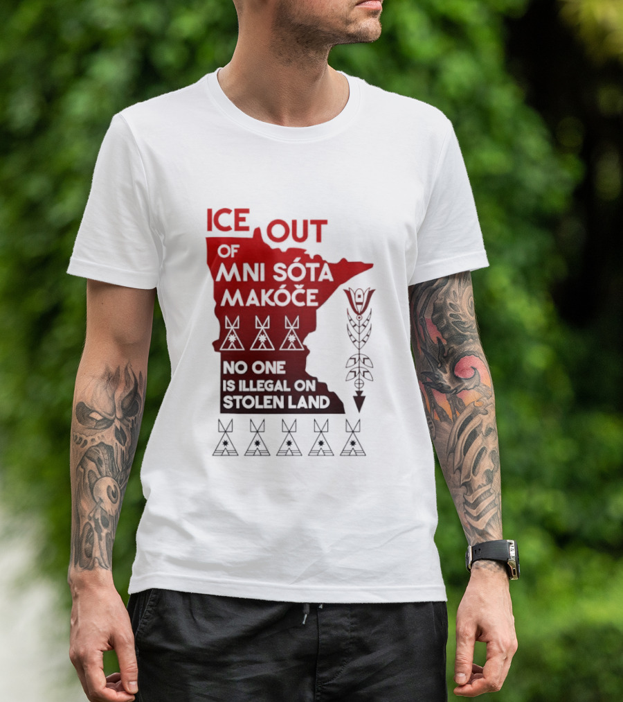 Ice Out Of Mni Sota Makoce No One Is Illegal On Stolen Land Text And Symbols T-Shirt