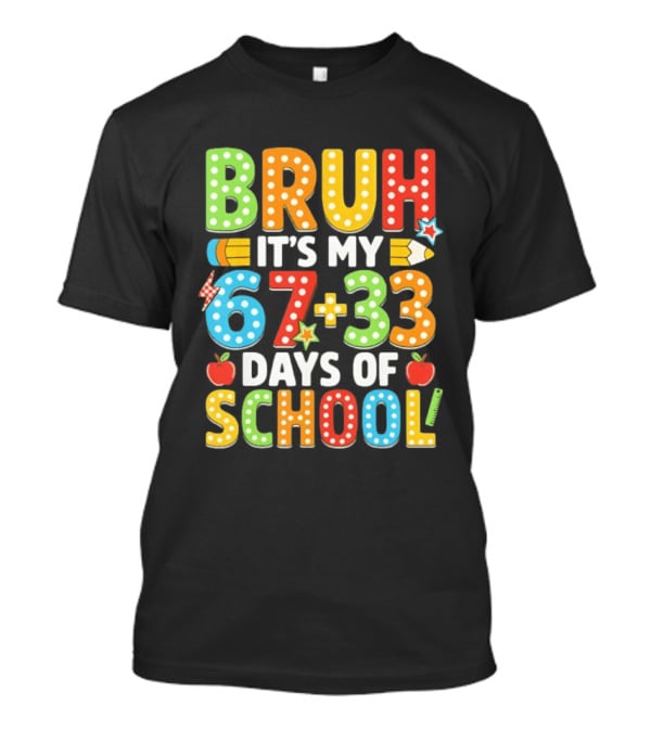Bruh It’s My 67 33 Days Of School 100th Day T-Shirt