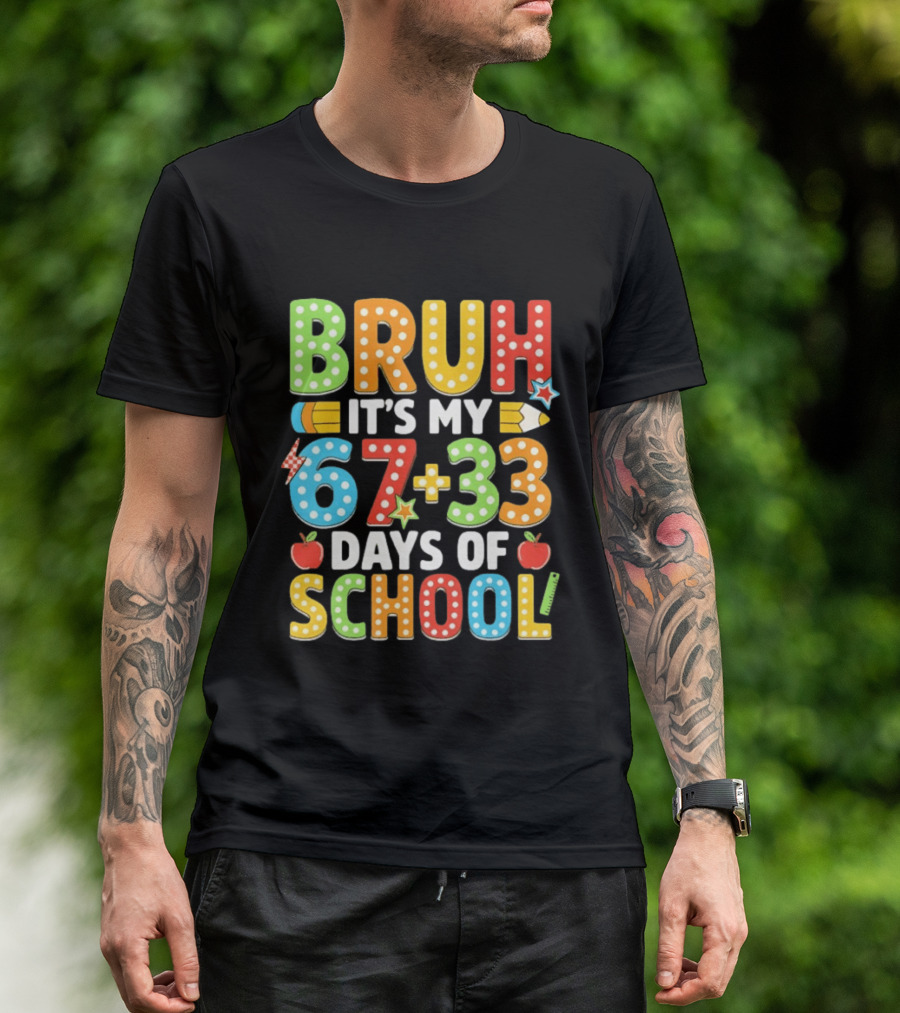 Bruh It’s My 67 33 Days Of School 100th Day T-Shirt