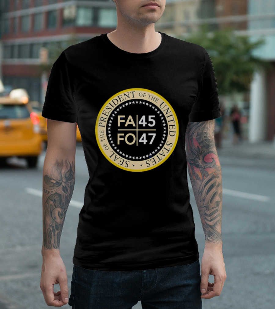 Seal Of The President Of The United States FA 45 FO 47 T-Shirt