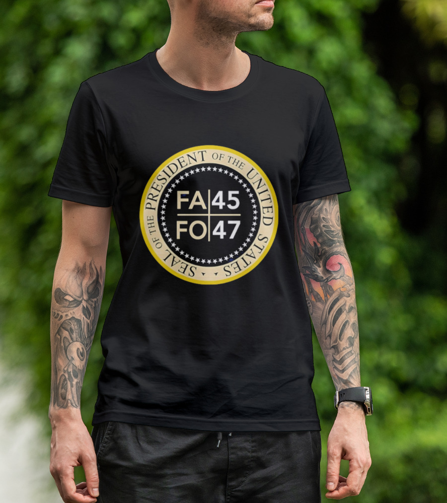 Seal Of The President Of The United States FA 45 FO 47 T-Shirt