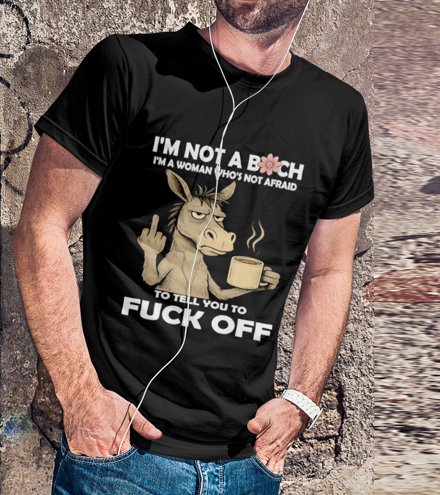 Donkey Middle Finger Coffee I'm Not A Bich I'm A Woman Who's Not Afraid To Tell You To Fuck Off T-Shirt