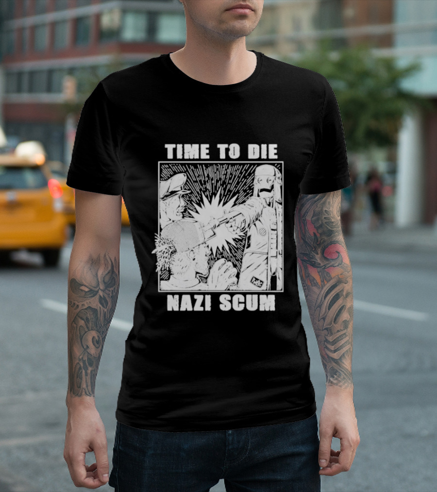 Time To Die Nazi Scum T-Shirt