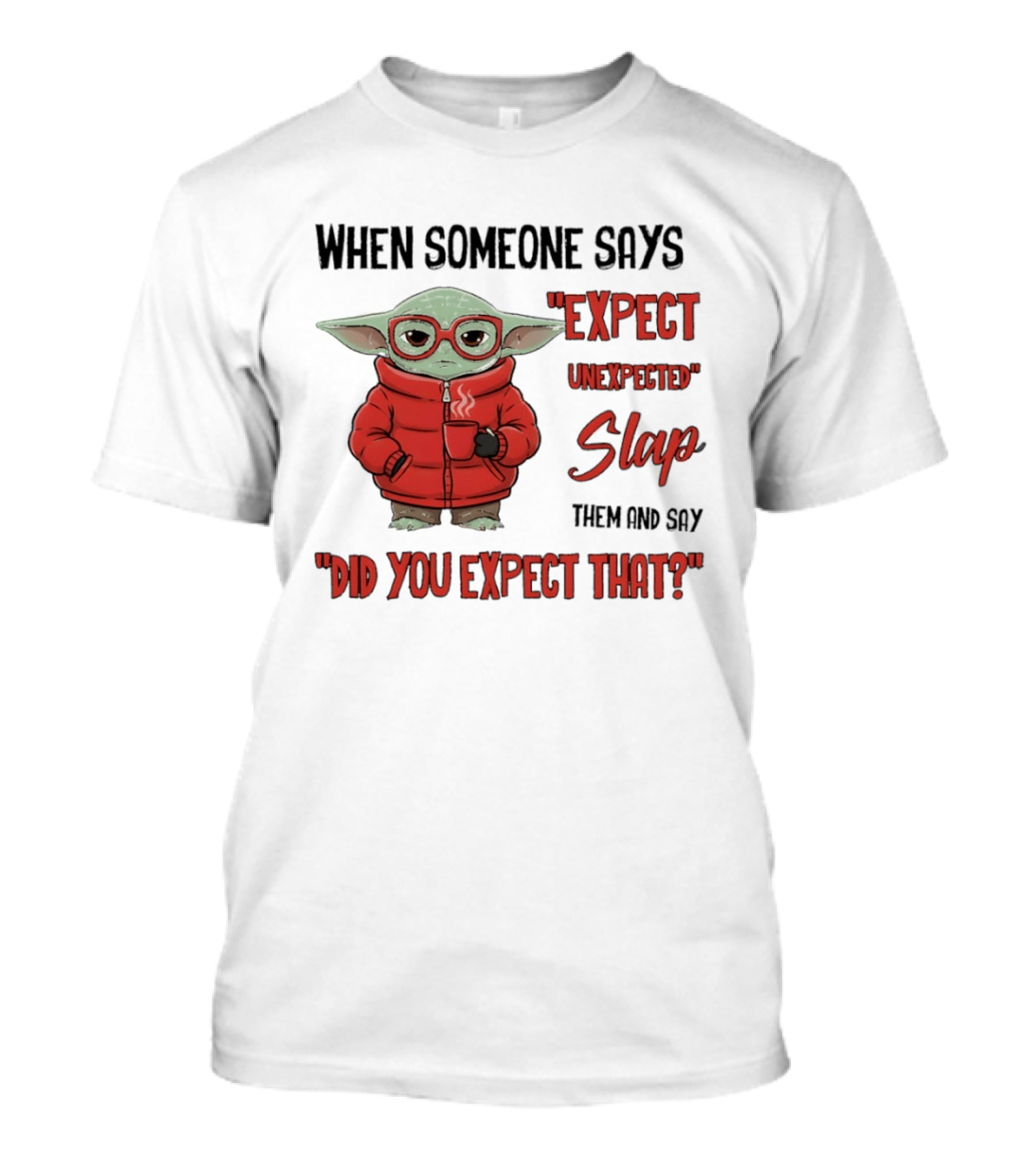 When Someone Says Expect Unexpected Slap Them And Say Did You Expect That T-Shirt