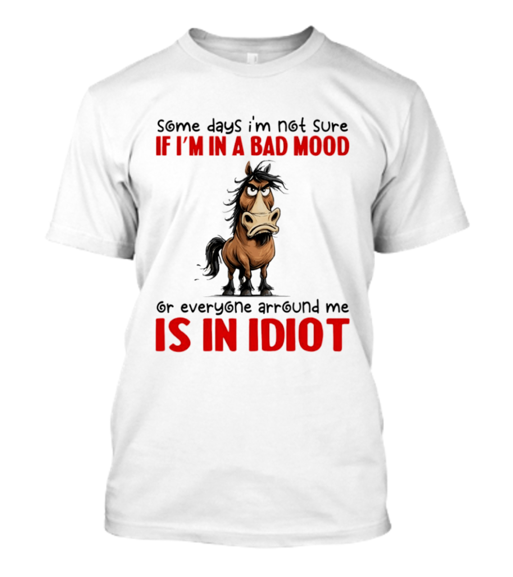 Funny Donkey Some Days I’m Not Sure If I’m In A Bad Mood Or Everyone Arround Me Is In Idiot T-Shirt