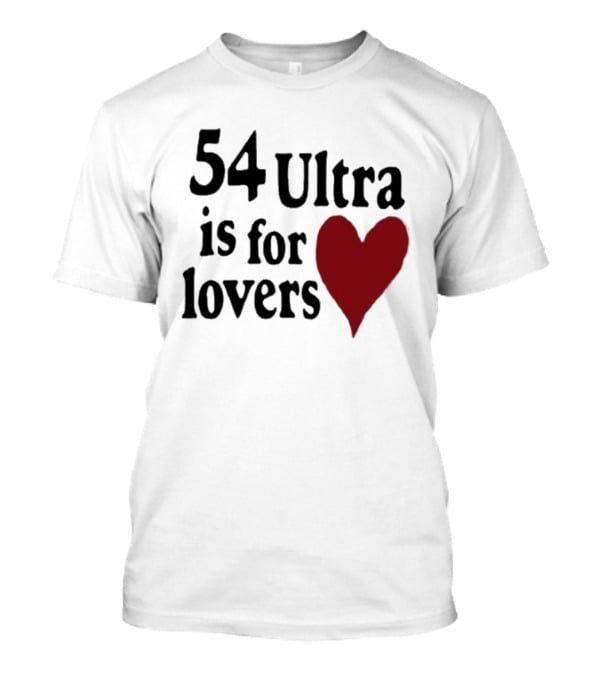 54 Ultra Is For Lovers Heart T-Shirt