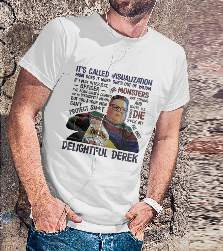 It's Called Visualization Monsters Are Coming Delightful Derek T-Shirt
