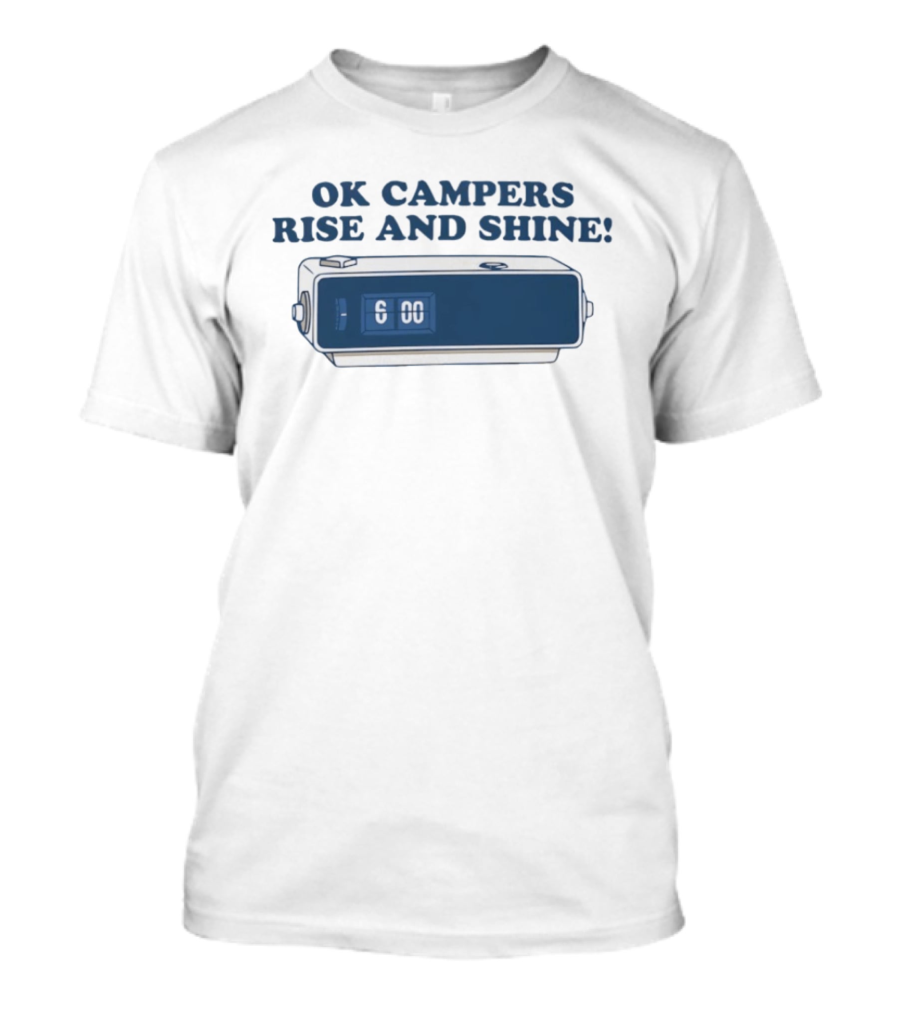 OK Campers Rise And Shine Alarm 6:00 T-Shirt
