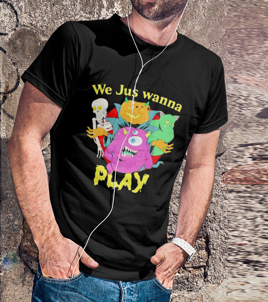 We Jus Wanna Play Monsters Colorful Characters T-Shirt