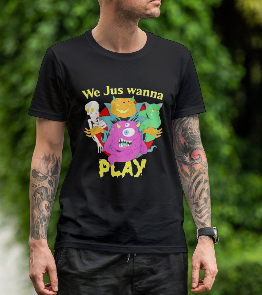 We Jus Wanna Play Monsters Colorful Characters T-Shirt