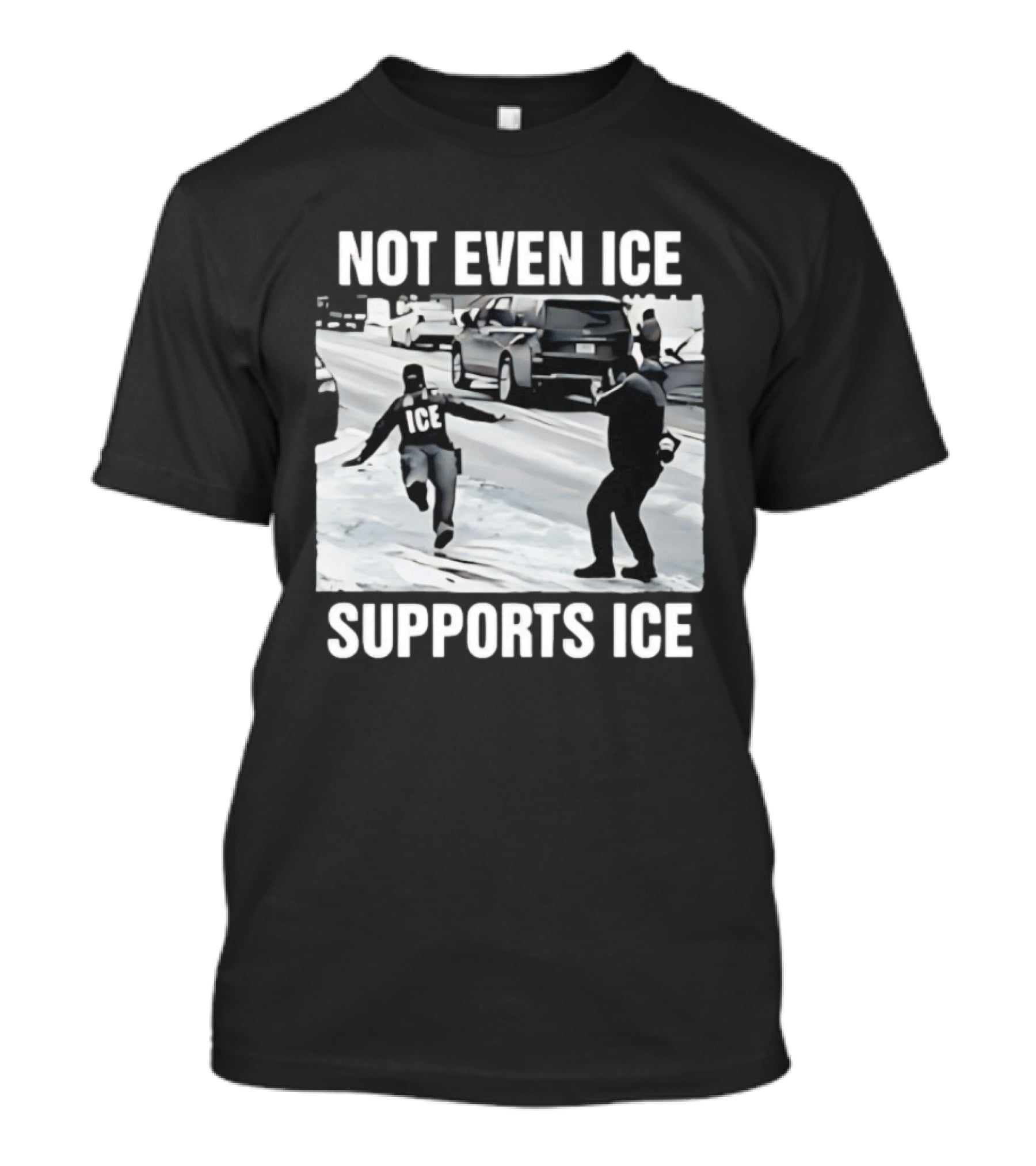 Not Even ICE Supports ICE Satirical Immigration Enforcement Commentary T-Shirt