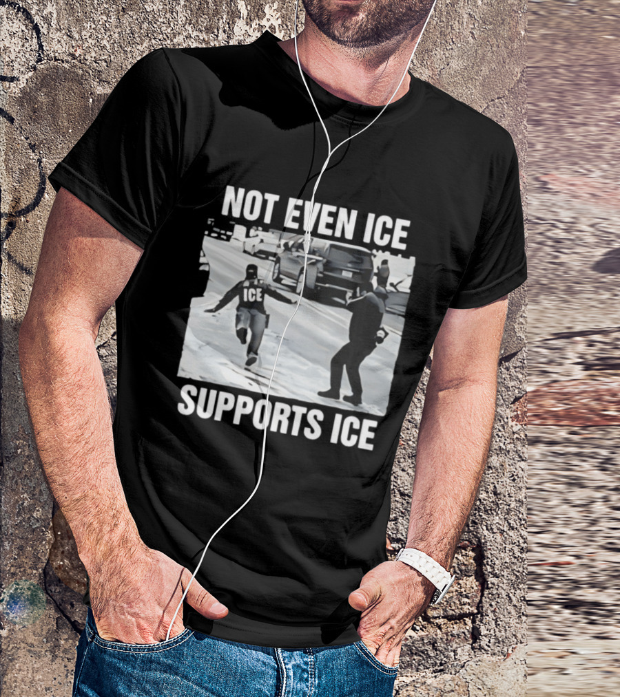 Not Even ICE Supports ICE Satirical Immigration Enforcement Commentary T-Shirt
