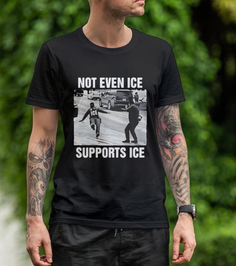 Not Even ICE Supports ICE Satirical Immigration Enforcement Commentary T-Shirt