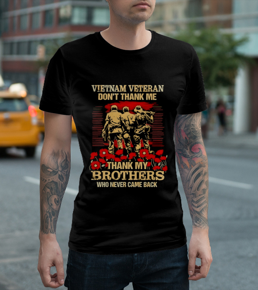 Vietnam Veteran Don't Thank Me Thank My Brothers Who Never Came Back Red Poppies T-Shirt