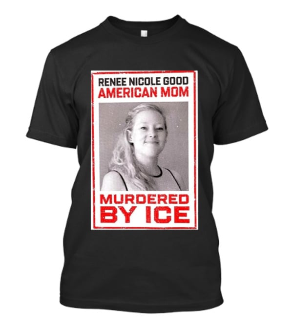 Renee Nicole Good American Mom Murdered By Ice T-Shirt