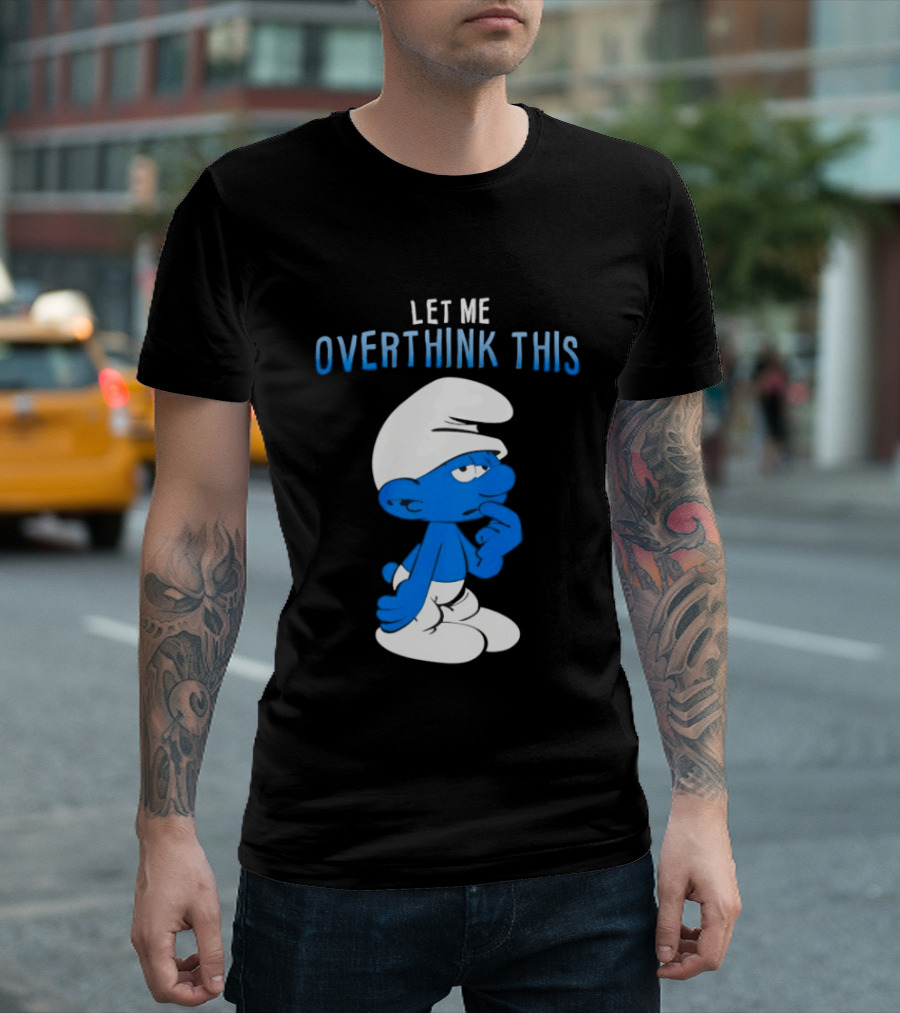 Smurfs Let Me Overthink This T-Shirt