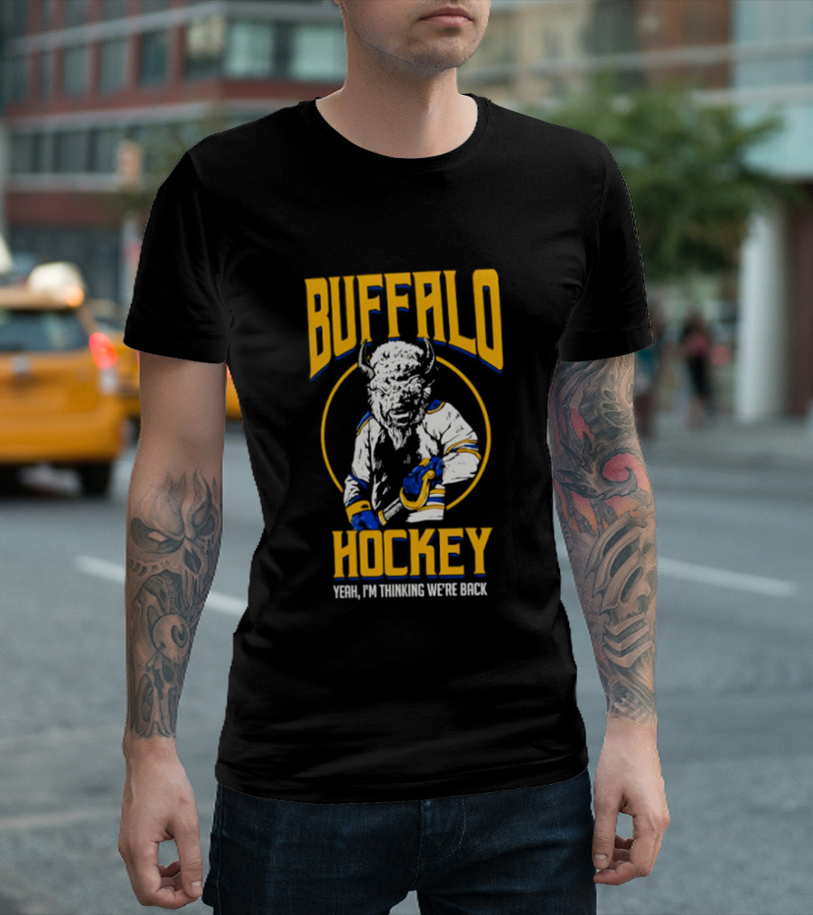 Buffalo Sabres Hockey Yeah I'm Thinking We're Back T-Shirt