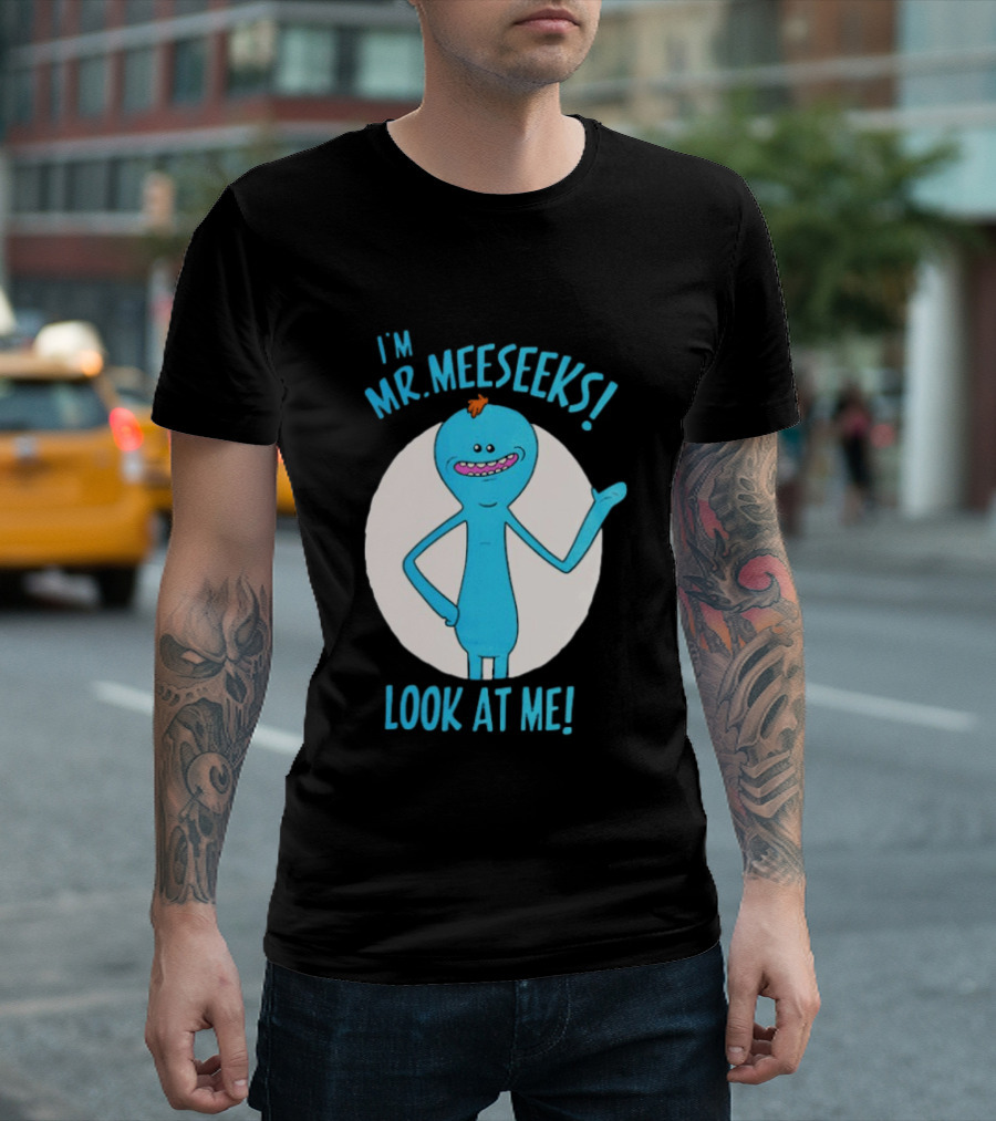 I'm Mr. Meeseeks Look At Me! T-Shirt