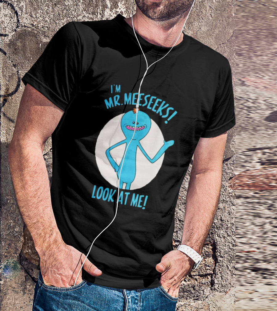 I'm Mr. Meeseeks Look At Me! T-Shirt