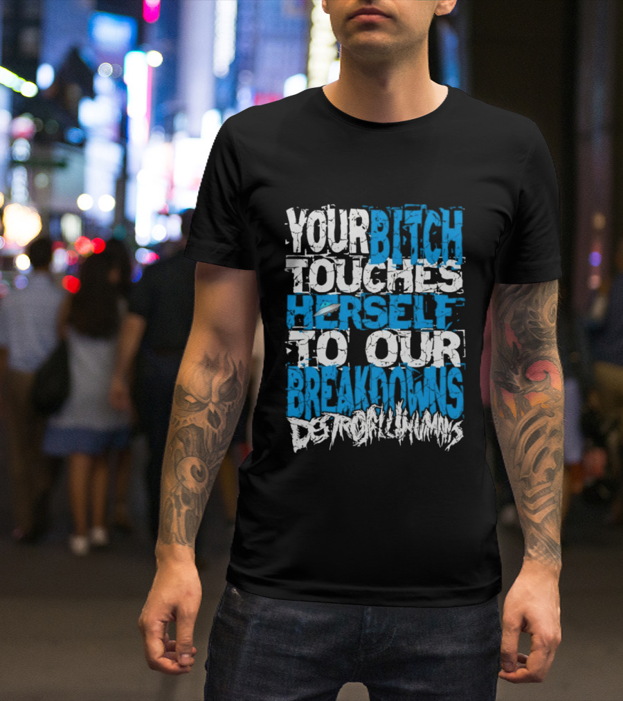 Your Bitch Touches Herself To Our Breakdowns Detroit Diamonds T-Shirt