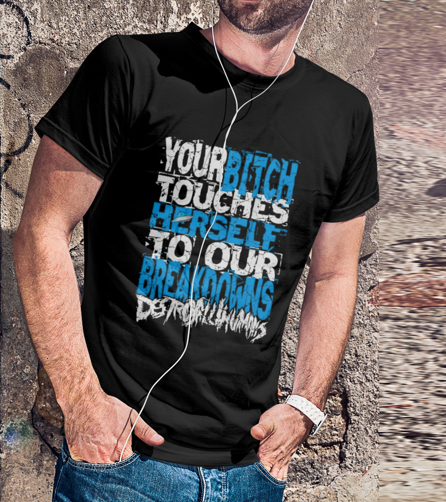 Your Bitch Touches Herself To Our Breakdowns Detroit Diamonds T-Shirt