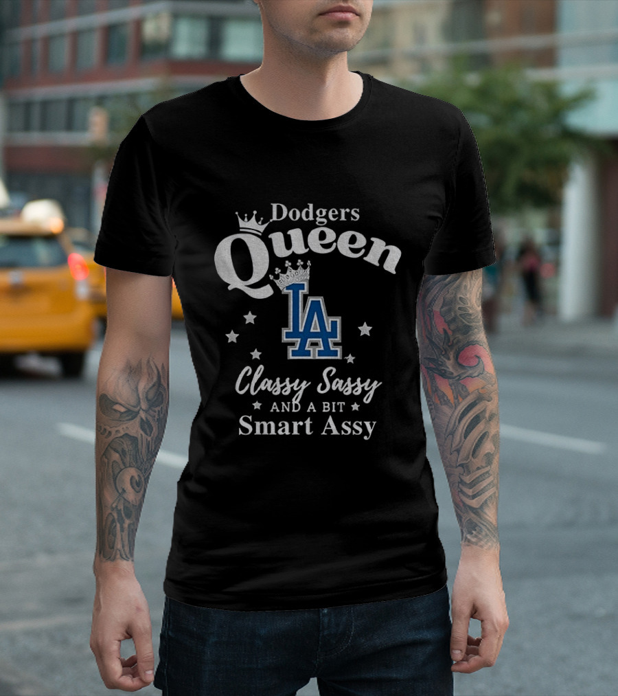 Dodgers Queen Classy Sassy And A Bit Smart Assy LA T-Shirt