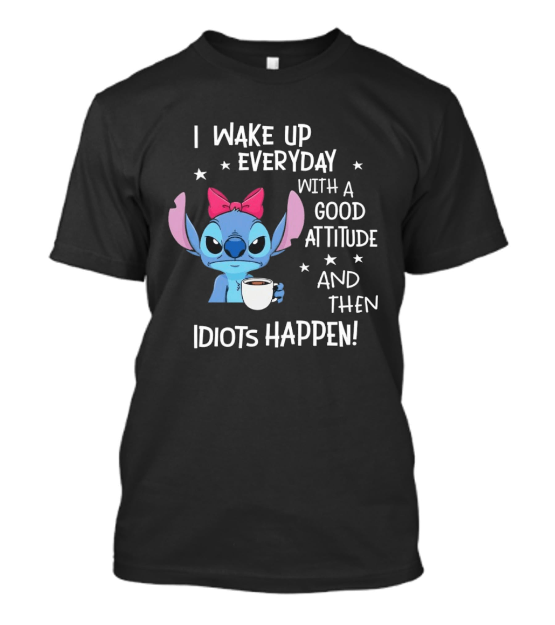 Stitch I Wake Up Everyday With A Good Attitude And Then Idiots Happen Coffee Cup T-Shirt
