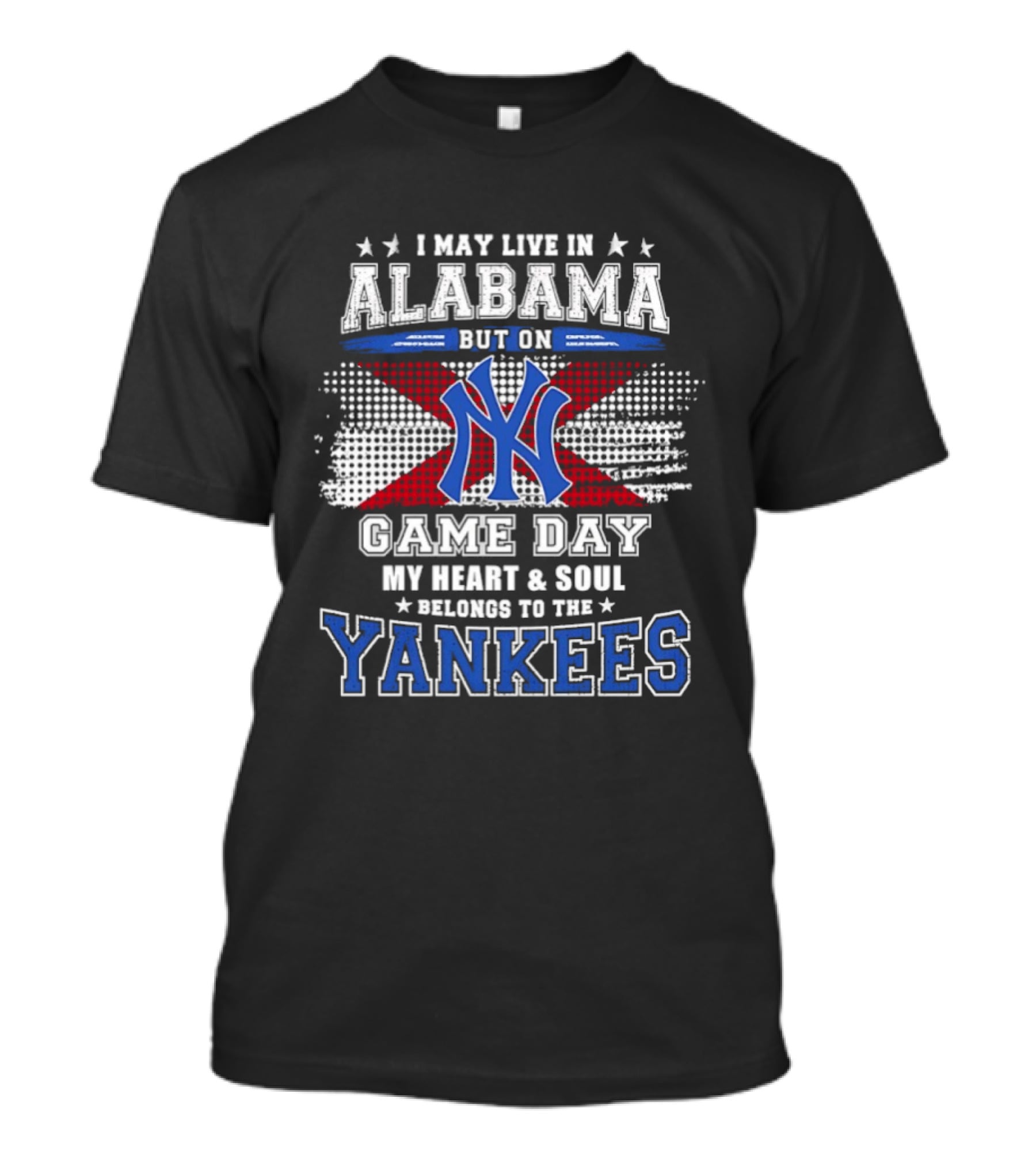 I May Live In Alabama But On Game Day My Heart And Soul Belongs To The Yankees T-Shirt
