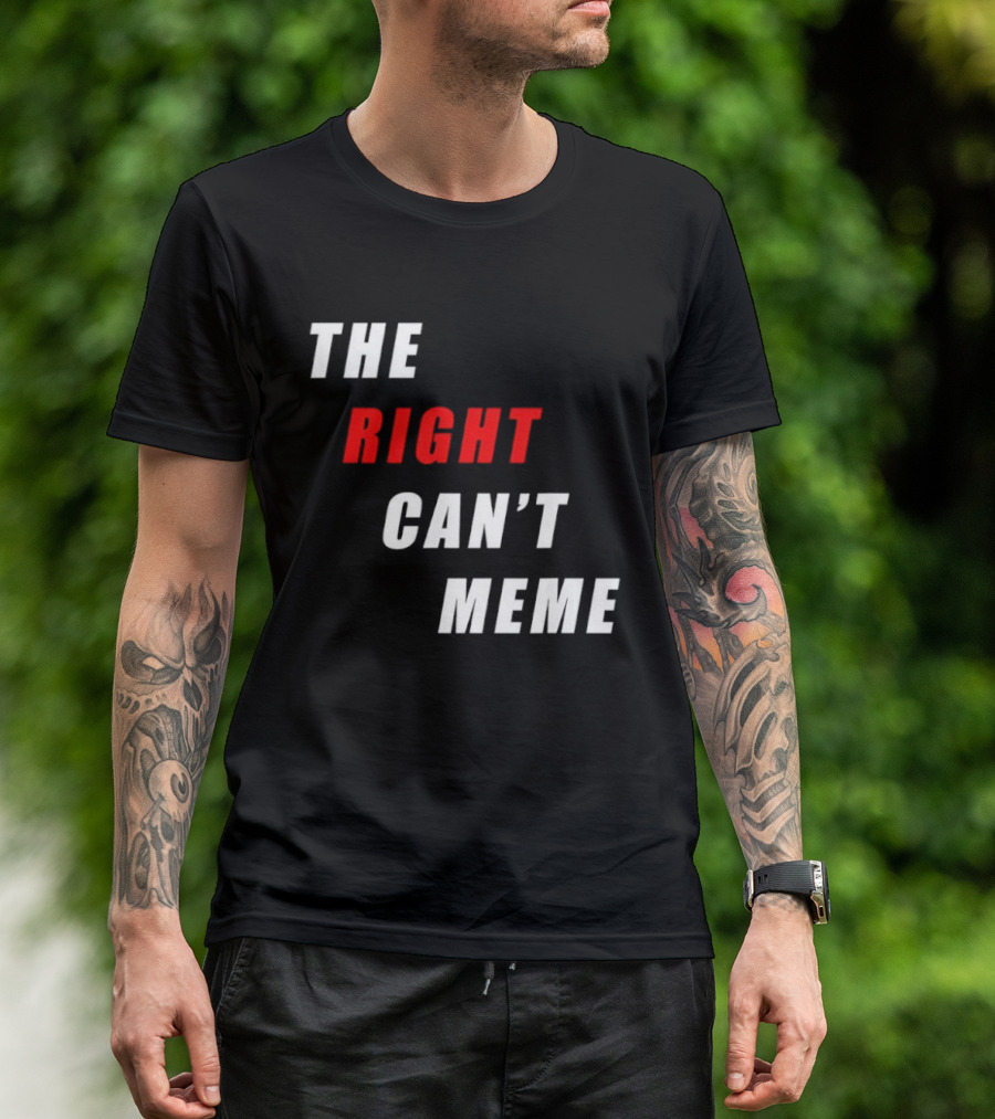 The Right Can't Meme T-Shirt