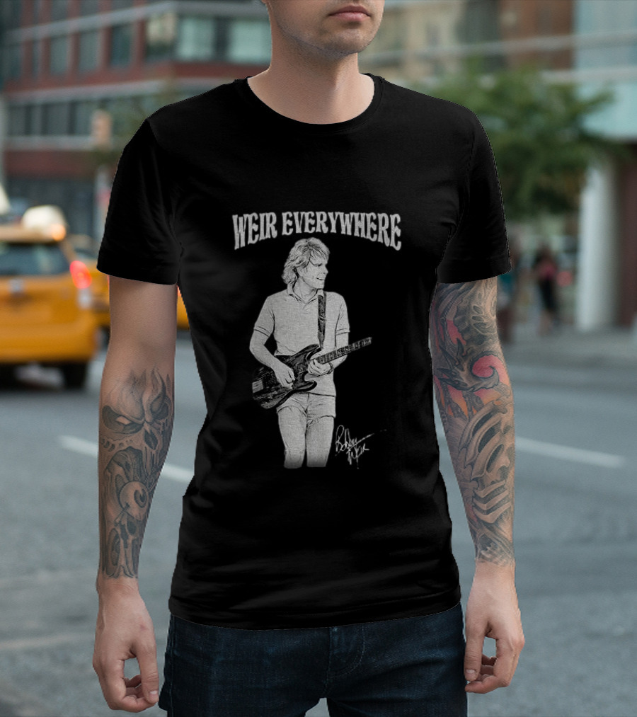 Weir Everywhere Rockband Music Guitarist Legend T-Shirt