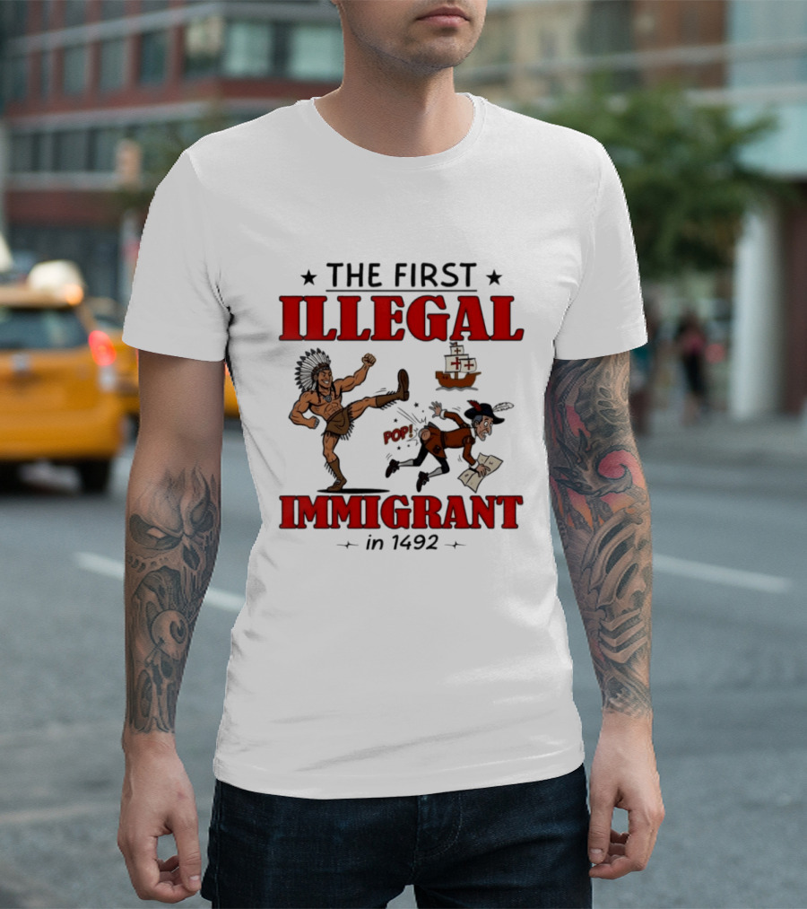 The First Illegal Immigrant 1492 Native American Kicks Columbus Historical Humor T-Shirt