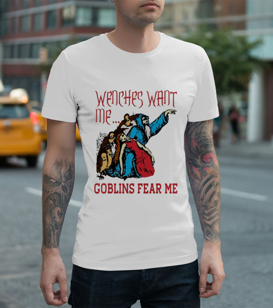 Wenches Want Me Goblins Fear Me Medieval Fantasy T-Shirt