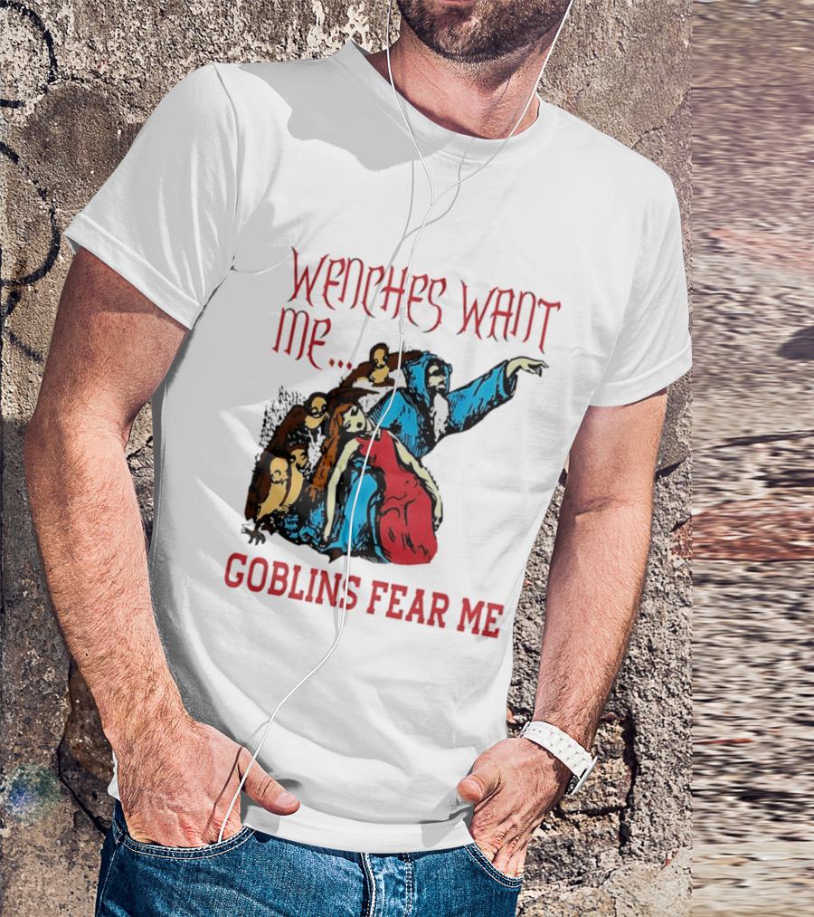 Wenches Want Me Goblins Fear Me Medieval Fantasy T-Shirt
