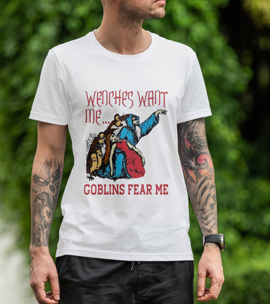 Wenches Want Me Goblins Fear Me Medieval Fantasy T-Shirt