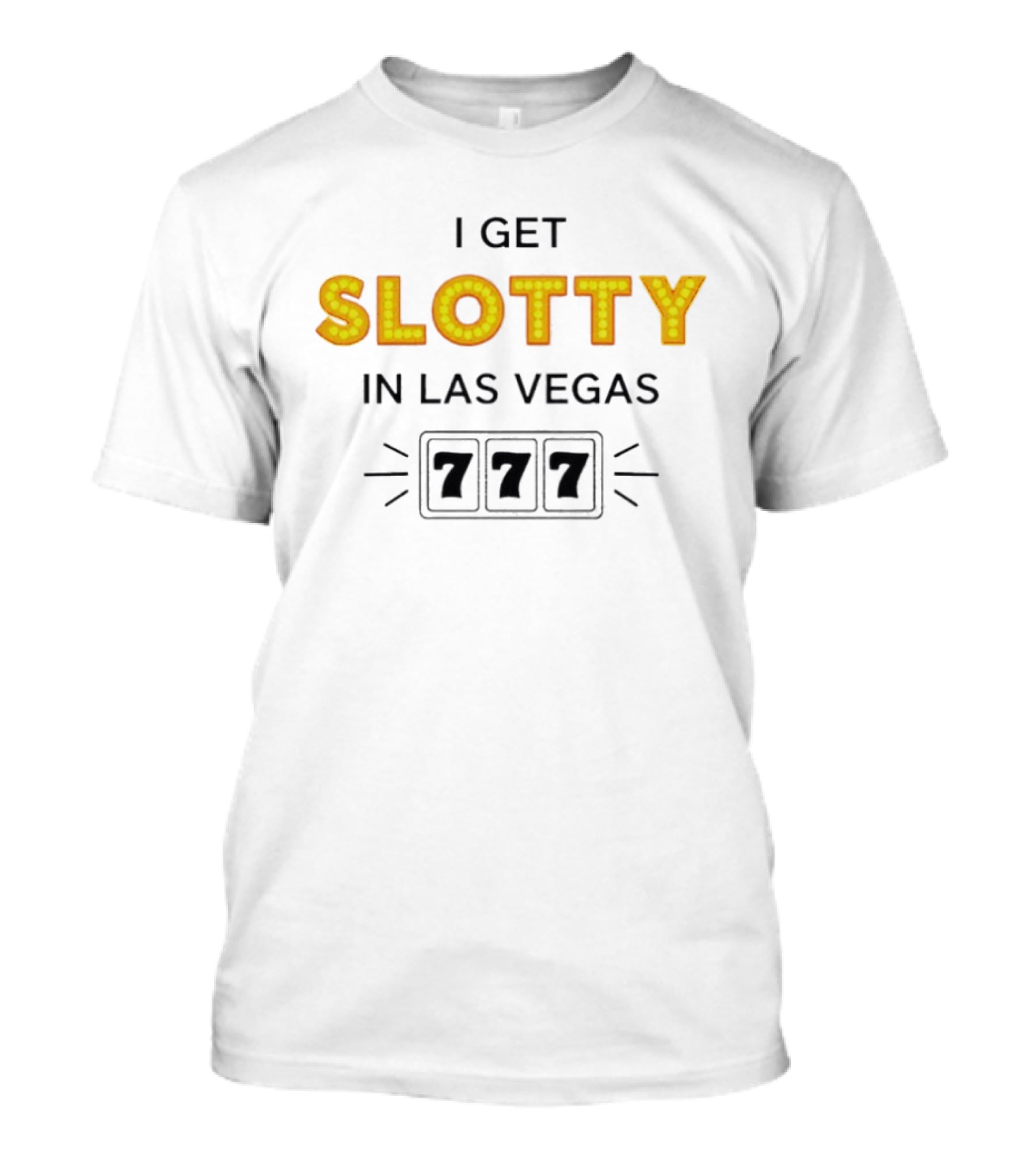 I Get Slotty In Las Vegas 777 Casino Fun T-Shirt