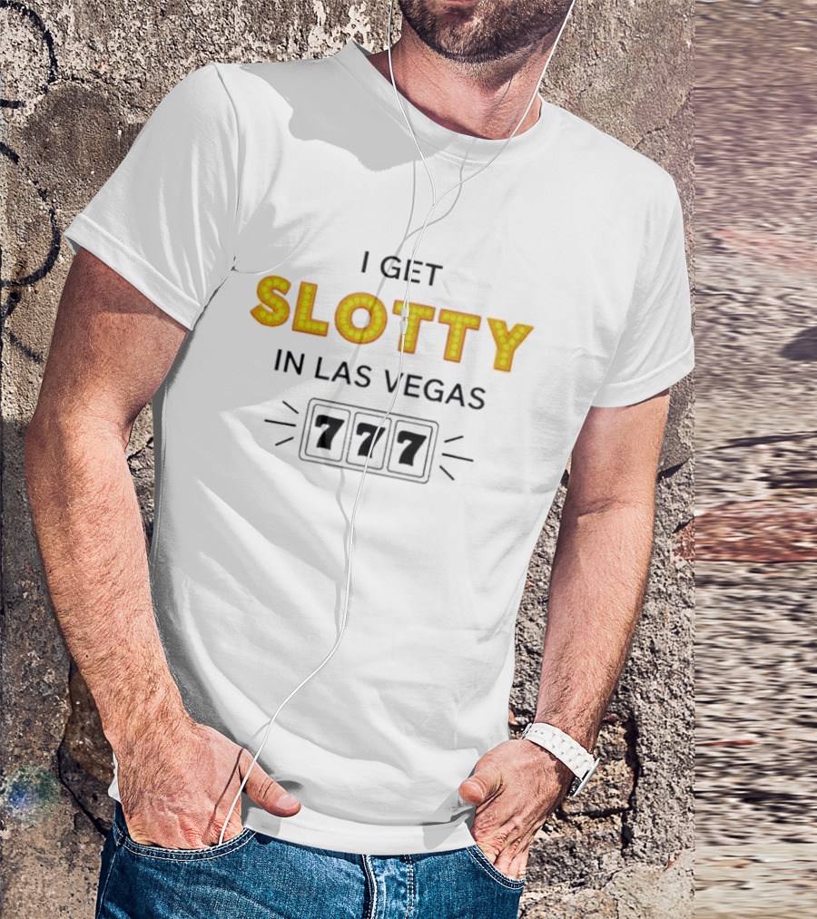 I Get Slotty In Las Vegas 777 Casino Fun T-Shirt