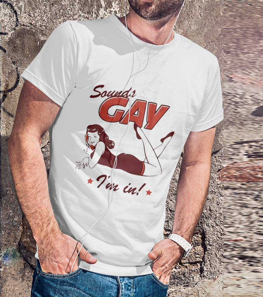 Sounds Gay I'm In Retro Pin Up T-Shirt