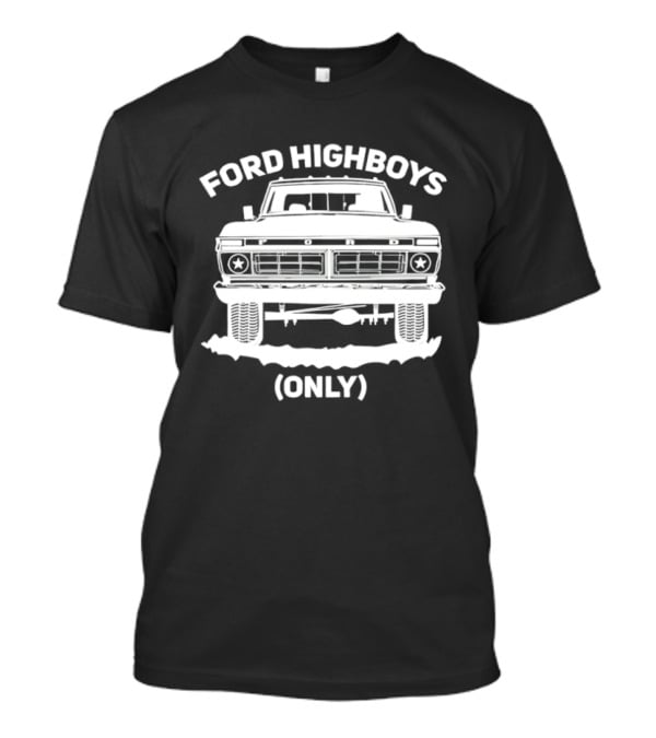 Ford Highboys Only Vintage Truck Enthusiast Retro 4x4 T-Shirt
