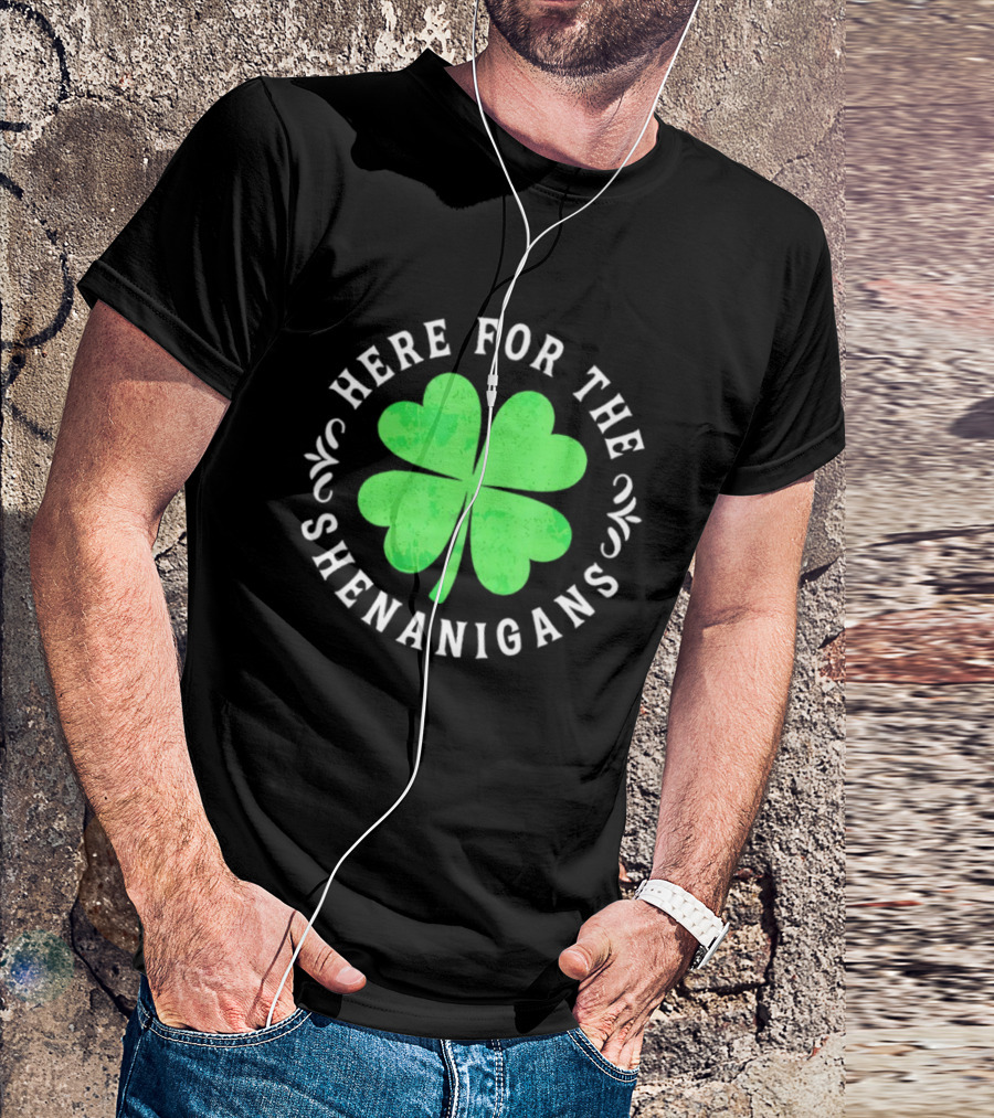 Here For The Shenanigans St Patrick's Day Clover Celebration T-Shirt